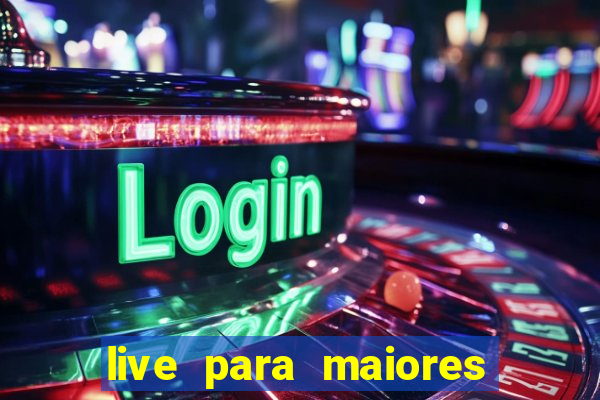 live para maiores de 18